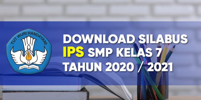 Silabus Ips K13 Tingkat Smp Kelas 7 Semester 1 Dan 2 Tahun 2020 2021 Tekno Banget