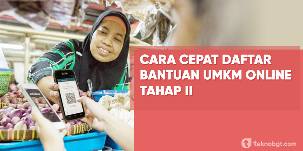 Ini Cara Ampuh Agar Cepat Mendapatkan Bantuan Umkm Online Tahap Ii Tekno Banget