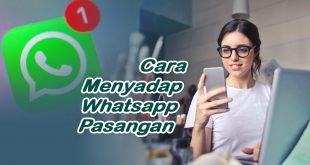 Cara Menyadap WA Pasangan di HP Kita