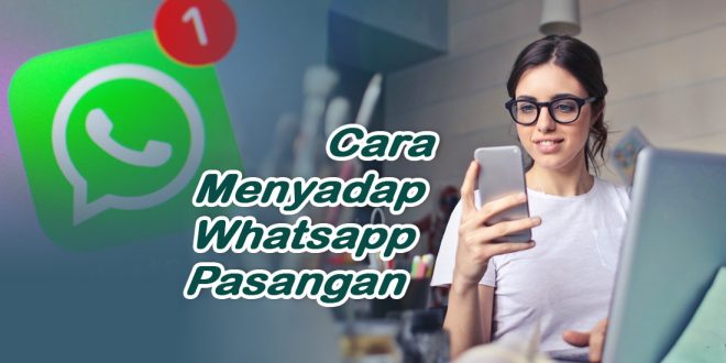 Cara Menyadap WA Pasangan di HP Kita