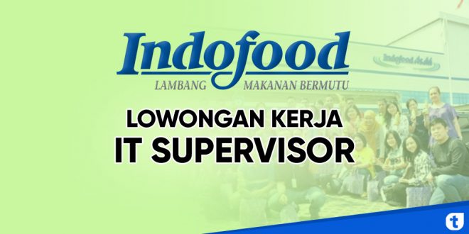 Lowongan kerja IT supervisor Indofood group