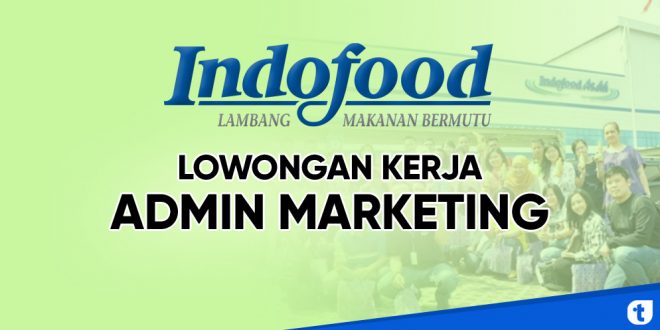 Lowongan kerja admin marketing noodle indofood jawa timur
