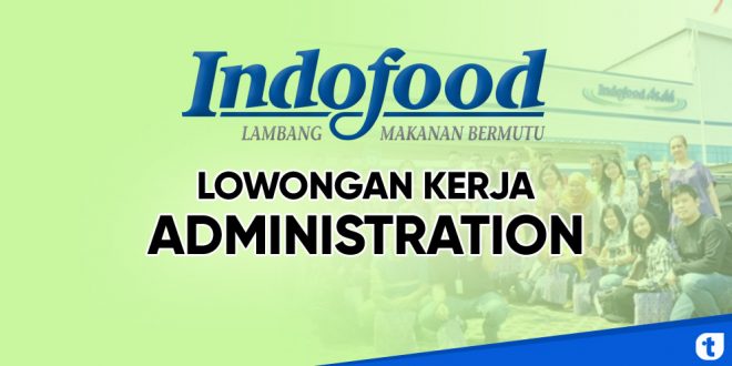 Lowongan kerja administration indofood group