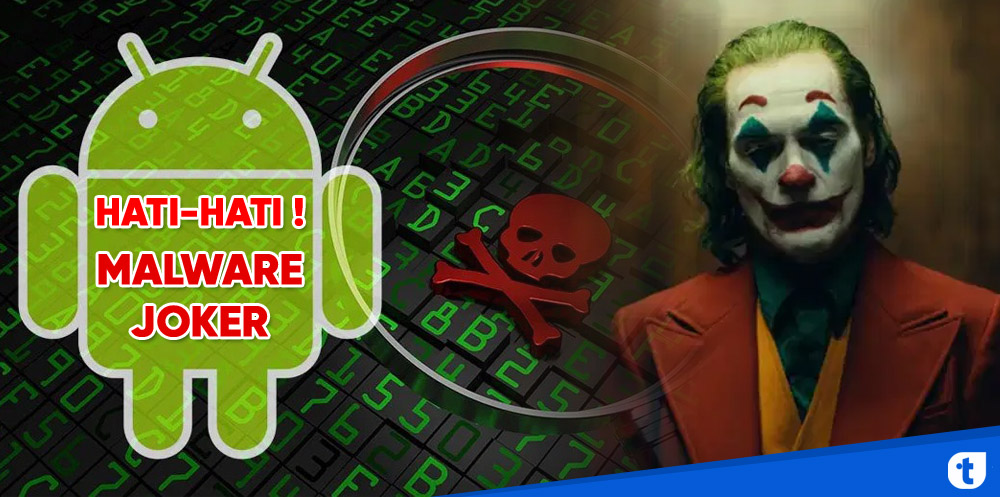 Hati-Hati, Malware Joker di Aplikasi Ini Bisa Mencuri Data Kontak ...