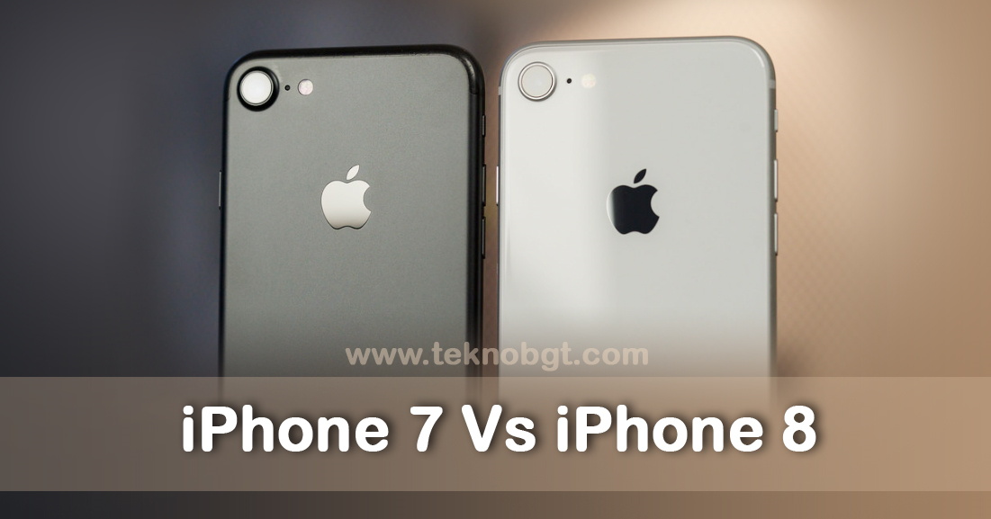 Perbedaan Iphone 7 Dan 8 Yang Ternyata Tekno Banget
