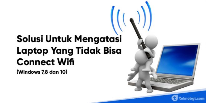 Solusi Untuk Mengatasi Laptop Yang Tidak Bisa Connect Wifi