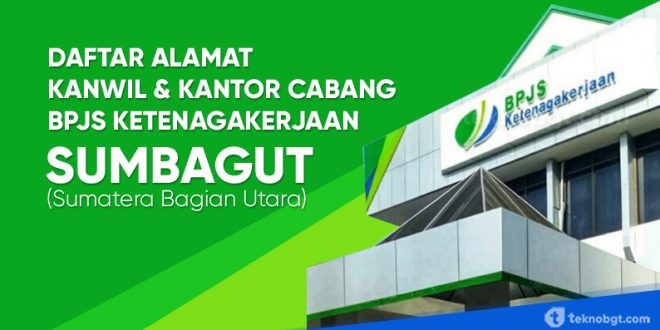 Alamat Kanwil Dan Kantor Cabang Bpjs Ketenagakerjaan Sumbagut Tekno Banget