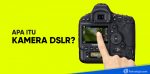 apa itu kamera dslr