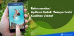 aplikasi android untuk memperjelas video