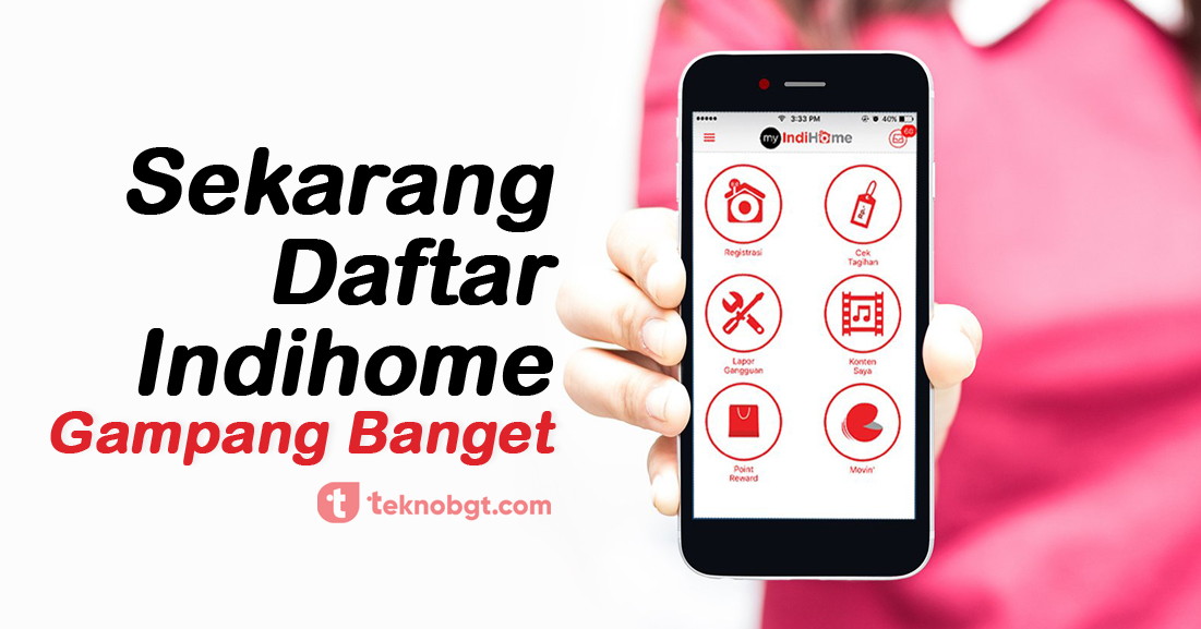 Cara Daftar Indihome Via Aplikasi Tanpa Ribet Tekno Banget