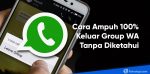 cara keluar grup wa tanpa diketahui admin dan anggota