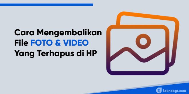 cara mengembalikan foto dan video yang terhapus di hp