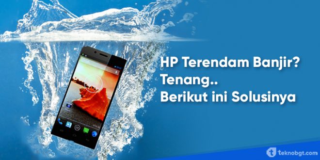 cara menyelamatkan hp terkena air banjir