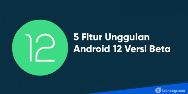 fitur unggulan android 12