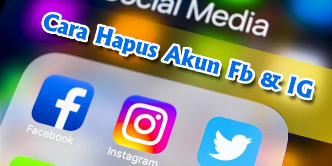 hapus akun fb dan IG