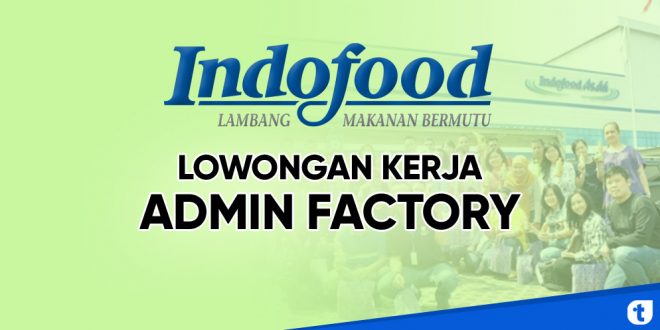 lowongan kerja admin factory indofood group padalarang bandung