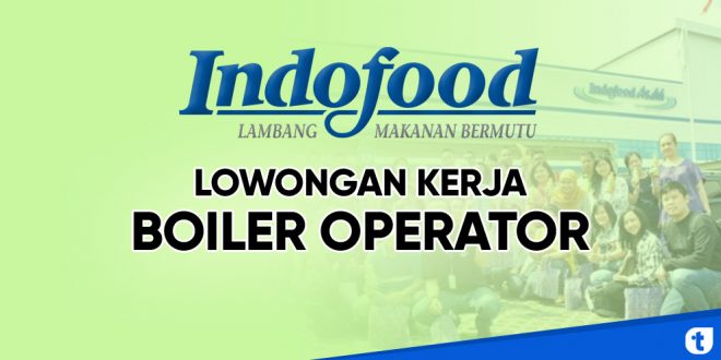 lowongan kerja engineering boiler operator noodle jawa timur