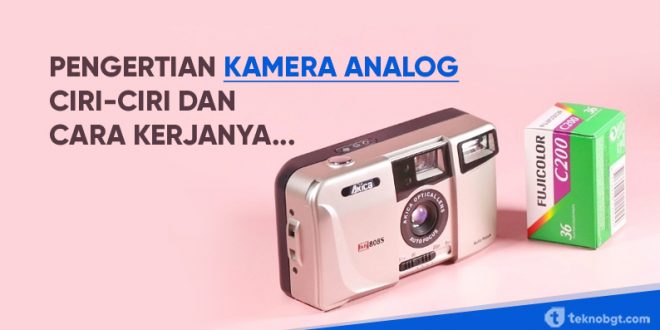 pengertian kamera analog dan cara kerjanya