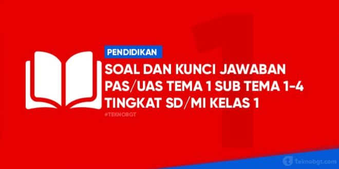 soal dan kunci jawaban PAS tema 1 kelas 1 Sd kurukulum 2013
