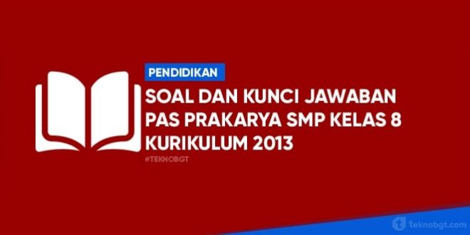 Contoh Soal Penilaian Akhir Semester Kunci Jawaban Dan Kisi Kisi Prakarya Smp Kelas 8 Tekno Banget