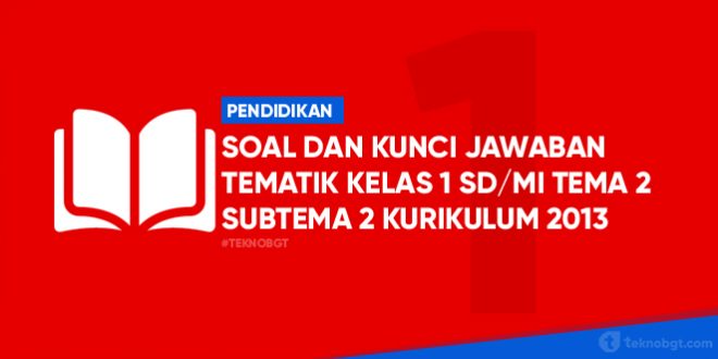soal tematik sd kelas 1 tema 2 subtema 2 k13