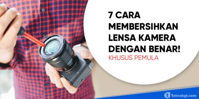tips cara membersihkan lensa kamera untuk pemula