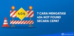 Cara Mengatasi 404 Not Found Secara Cepat