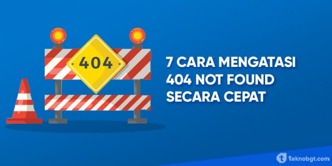Cara Mengatasi 404 Not Found Secara Cepat