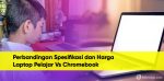 Perbandingan Spesifikasi dan Harga Untuk Laptop Pelajar Vs Chromebook