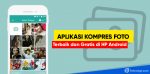rekomendasi aplikasi kompres foto terbaik di hp