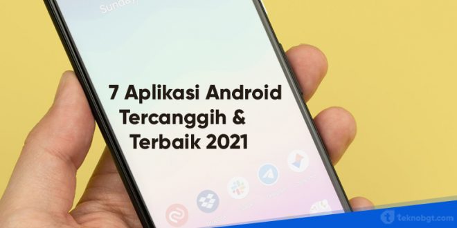 7 aplikasi android tercanggih dan terbaik 2021