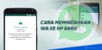 cara memindah wa ke hp baru