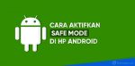 cara masuk safe mode di Android semua merk