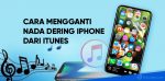cara mengubah nada dering iphone dari itunes