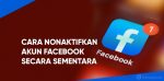 cara menonaktifkan akun facebook sementara