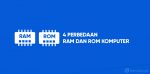 4 perbedaan ram dan rom komputer