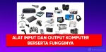 alat input dan output beserta fungsinya