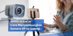 cara menyambungkan kamera hp ke laptop