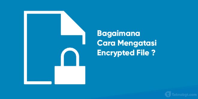 Cara Mengatasi encrypted file