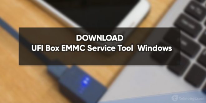 DOWNLOAD UFI Box EMMC Service Tool on Windows