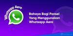 bahaya whatsapp aero