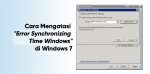 Cara Mengatasi Error Synchronizing Time Windows 7
