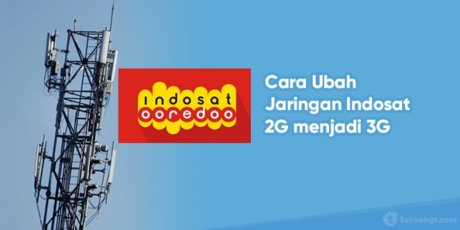 Cara mengubah jaringan Indosat 2g menjadi 3g