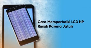 cara memperbaiki lcd hp yang rusak karena jatuh