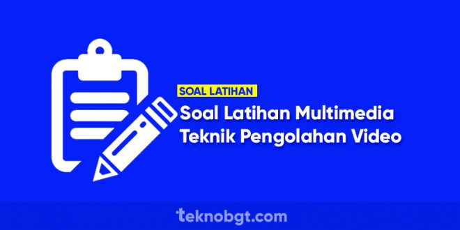 contoh soal latihan teknik pengolahan video