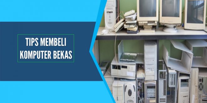 tips beli komputer bekas berkualitas