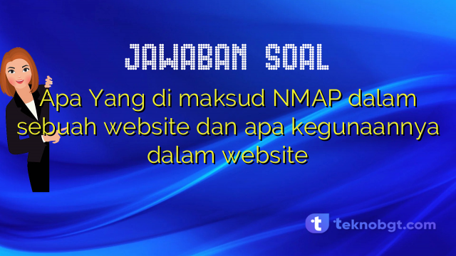 Apa Yang di maksud NMAP dalam sebuah website dan apa kegunaannya dalam website
