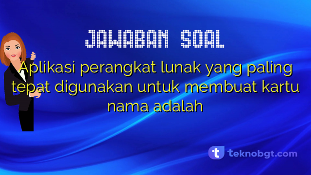 Aplikasi perangkat lunak yang paling tepat digunakan untuk membuat kartu nama adalah