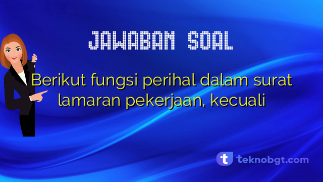 Berikut fungsi perihal dalam surat lamaran pekerjaan, kecuali