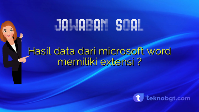 Hasil data dari microsoft word memiliki extensi ?
